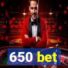 650 bet